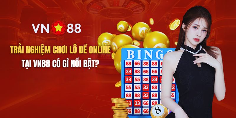 Chơi lô đề online tại nhà cái VN88 bạn sẽ nhận được nhiều lợi ích bất ngờ