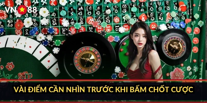 Vài điểm cần nhìn trước khi bấm chốt cược