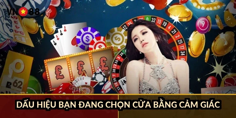 Fantan cược cửa thắng lớn VN88: 5 cửa, house edge 1,25-3,75% 1 Dấu hiệu bạn đang chọn cửa bằng cảm giác
