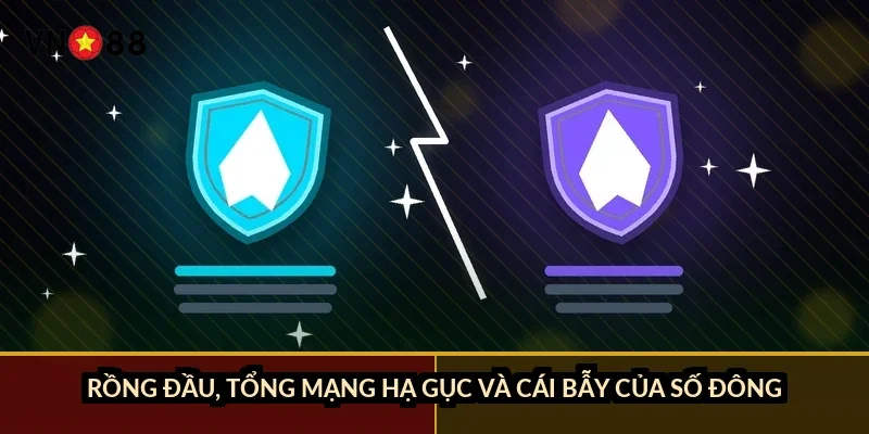 Rồng đầu, tổng mạng hạ gục và cái bẫy của số đông