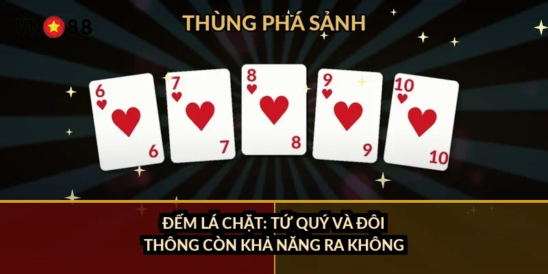 Tiến lên đếm lá ăn trắng VN88: chỉ 0,82% tay chia sẵn thế thắng 3 Đếm lá chặt: tứ quý và đôi thông còn khả năng ra không