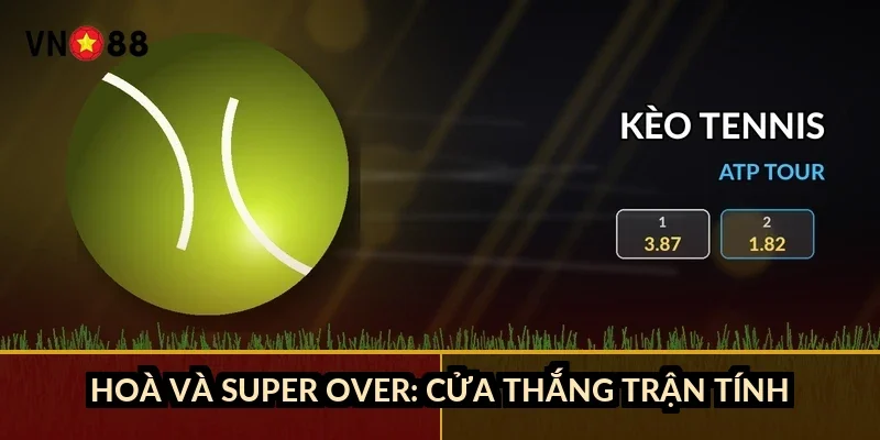 Cá cược cricket World Cup VN88: 5 cửa cược và cách đọc kèo 3 Hoà và Super Over: cửa thắng trận tính ra sao?