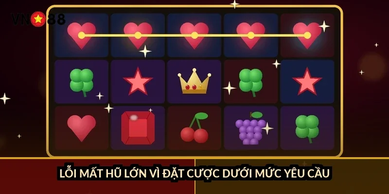 Nổ hũ săn jackpot khủng VN88: 2 loại hũ, RTP 94-97%, cách giữ vốn 4 Lỗi mất hũ lớn vì đặt cược dưới mức yêu cầu