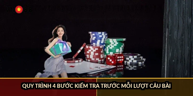 Chắn câu bài hiệu quả VN88: luật 100 lá, 6 chắn và 11 lá chờ 4 Quy trình 4 bước kiểm tra trước mỗi lượt câu bài